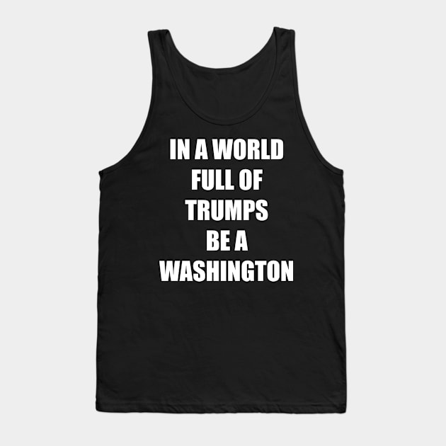 In A World Full Of Trupms Be A Washington Tank Top by Retro Vintage